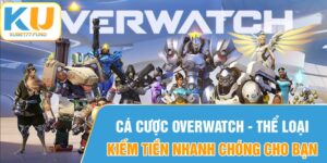 Cá cược Overwatch - Thể loại kiếm tiền nhanh chóng cho bạn