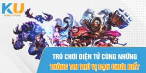 Trò chơi điện tử cùng những thông tin thú vị bạn chưa biết