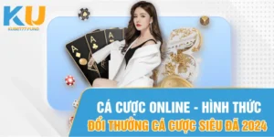 Cá cược online - Hình thức đổi thưởng cá cược siêu đã 2024