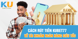 cach-rut-tien-kubet77-ve-tai-khoan-ngan