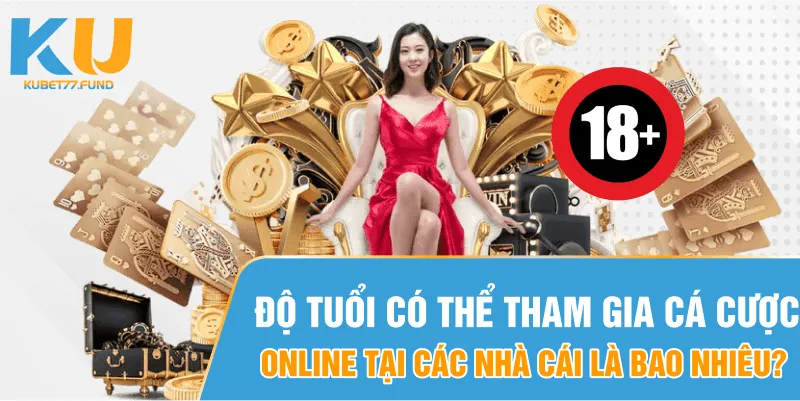Độ tuổi có thể tham gia cá cược online tại nhà cái đổi thưởng là bao nhiêu?