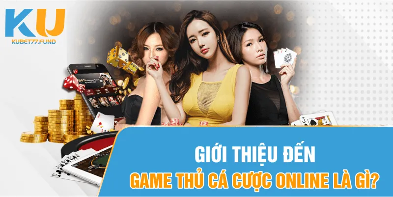 Giới thiệu đến game thủ cá cược online là gì?