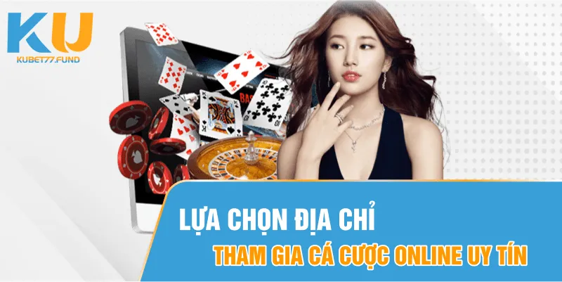 Lựa chọn địa chỉ cá cược online xanh chín và có giấy phép, uy tín