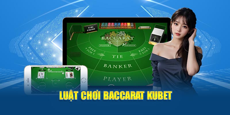 Luật chơi Baccarat KUBET 