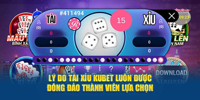 Lý do tài xỉu Kubet luôn được đông đảo thành viên lựa chọn