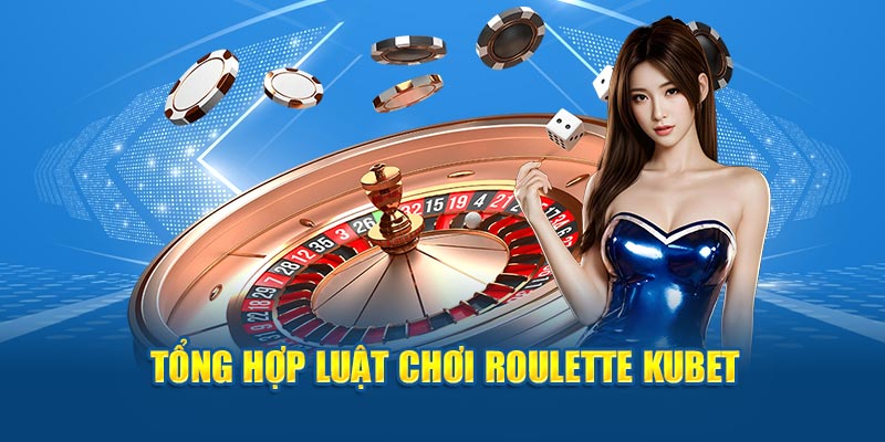 Luật chơi Roulette Kubet 