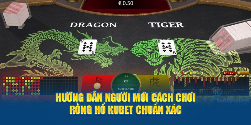 Hướng dẫn người mới cách chơi rồng hổ Kubet chuẩn xác